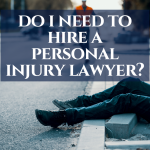 Do I need to hire a personal injury lawyer?